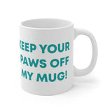Mug - Keep Your Paws Off My Mug!